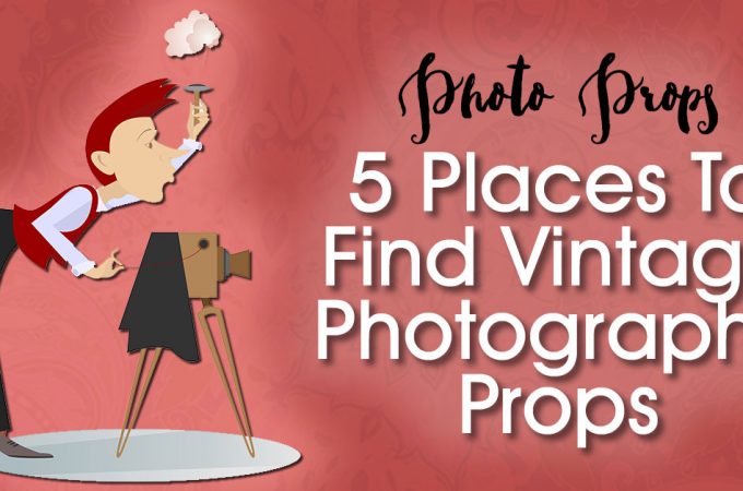 5 Places To Find Vintage Photography Props